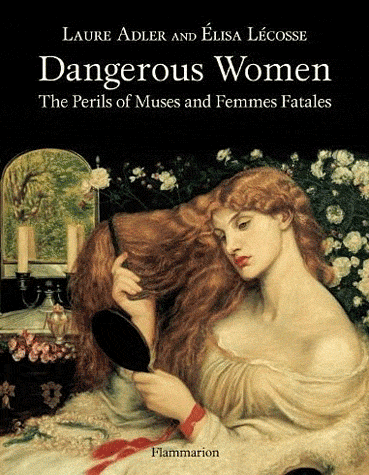 DANGEROUS WOMEN THE PERILS OF MUSES AND FEMMES FATALES POCHE
