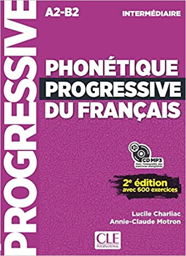 PHONETIQUE PROGRESSIVE DU FRANCAIS INTERMEDIAIRE A2-B2 AVEC 600 EXERCICES METHODE ( CD)