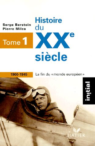 HISTOIRE DU XXE SIÈCLE, TOME 1 : 1900-1945 LA FIN DU MONDE EUROPÉEN INITIAL POCHE