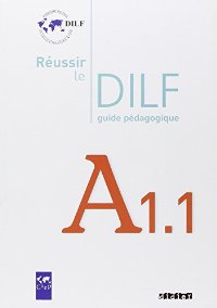 REUSSIR LE DILF A1.1 GUIDE PEDAGOGIQUE