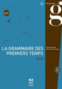 LA GRAMMAIRE DES PREMIERS TEMPS Β1-Β2 2ND ED