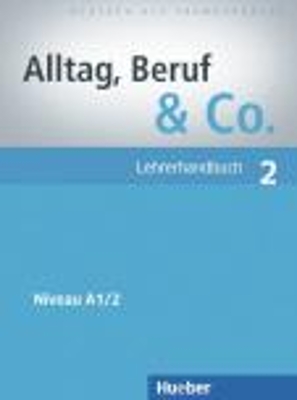 ALLTAG,BERUF & CO. 2 A1.2 LEHRERHANDBUCH