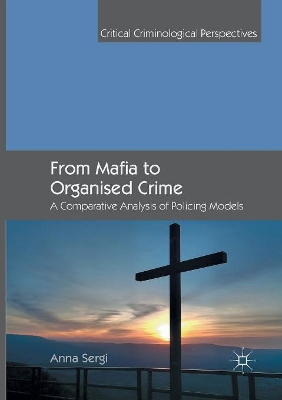 FROM MAFIA TO ORGANIZED CRIME : A COMPARATIVE ANALYSIS OF POLICING MODELS