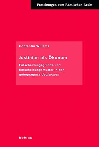 Justinian als Okonom: Ent-scheidungsgrnnde und Ent-scheidungsmuster in der quinquaginta decisiones