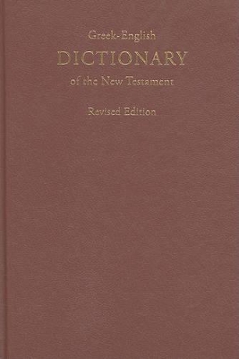GREEK-ENGLISH DICTIONARY OF THE NEW TESTAMENT, REVISED EDITION (GREEK EDITION)