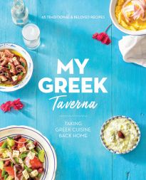 MY GREEK TAVERNA : TAKING GREEK CUISINE BACK HOME PB
