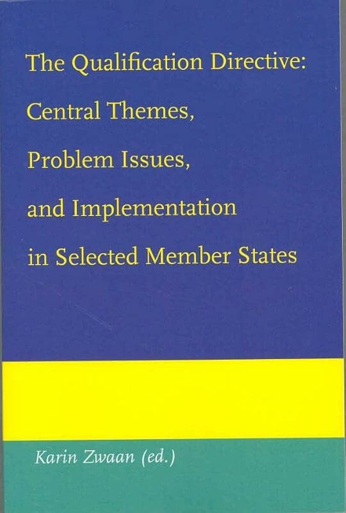 THE QUALIFICATION DIRECTIVE : CENTRAL THEMES, PROBLEM ISSUES, AND IMPLEMENTATION IN SELECTED MEMBER STATES PB