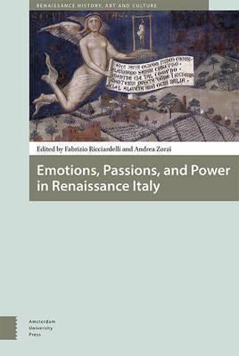 EMOTIONS, PASSIONS, AND POWER IN RENAISSANCE ITALY 1 HC