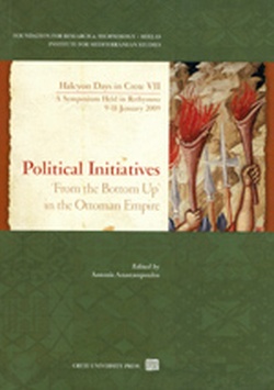 POLITICAL INITIATIVES FROM THE BOTTOM UP IN THE OTTOMAN EMPIRE ( 7TH HALCYON DAYS IN CRETE SYMPOSI