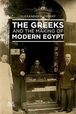 THE GREEKS AND THE MAKING OF MODERN EGYPT HC